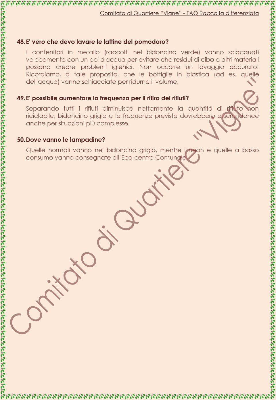 Non occorre un lavaggio accurato! Ricordiamo, a tale proposito, che le bottiglie in plastica (ad es. quelle dell'acqua) vanno schiacciate per ridurne il volume. 49.