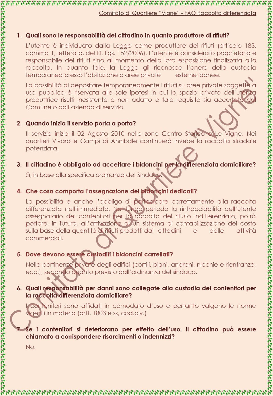 In quanto tale, la Legge gli riconosce l onere della custodia temporanea presso l abitazione o aree private esterne idonee.