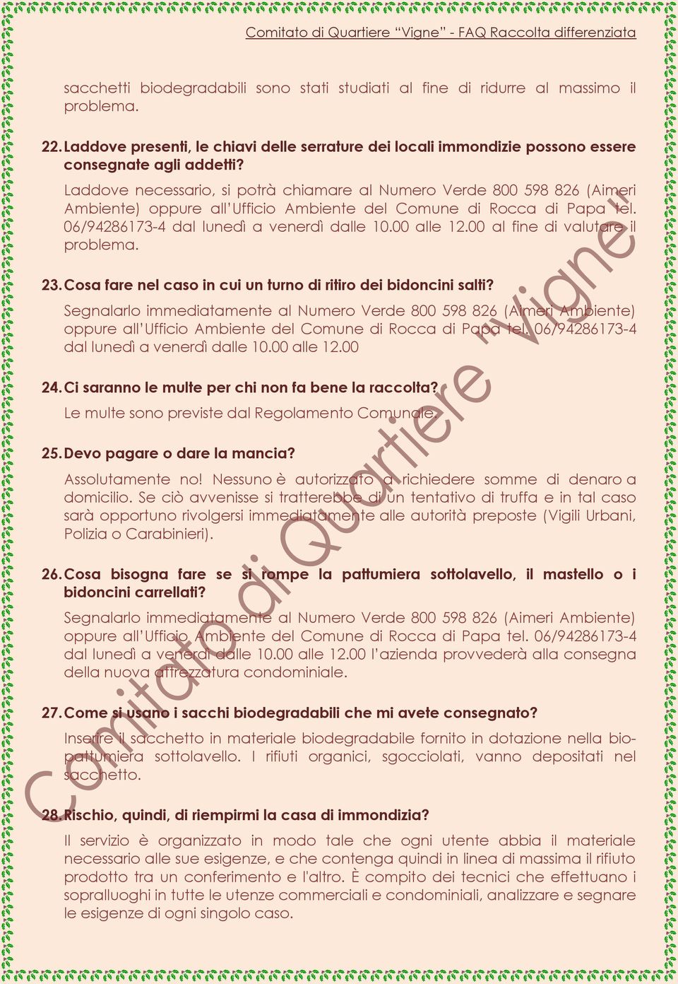 00 al fine di valutare il problema. 23. Cosa fare nel caso in cui un turno di ritiro dei bidoncini salti?