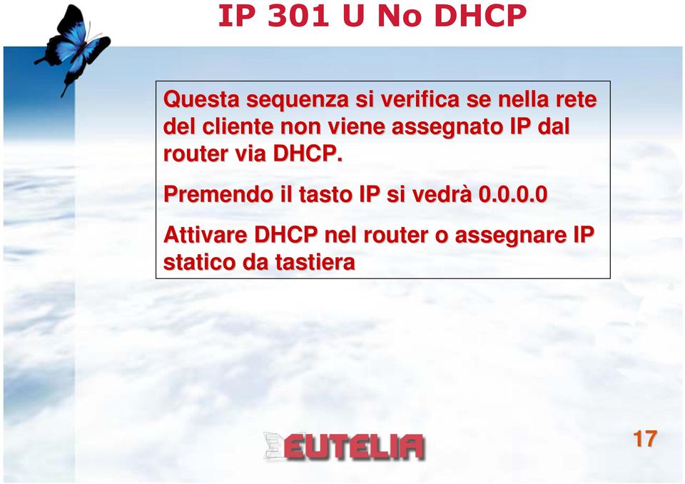 via DHCP. Premendo il tasto IP si vedrà 0.