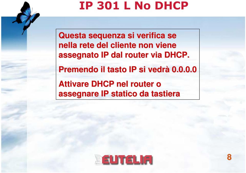 via DHCP. Premendo il tasto IP si vedrà 0.