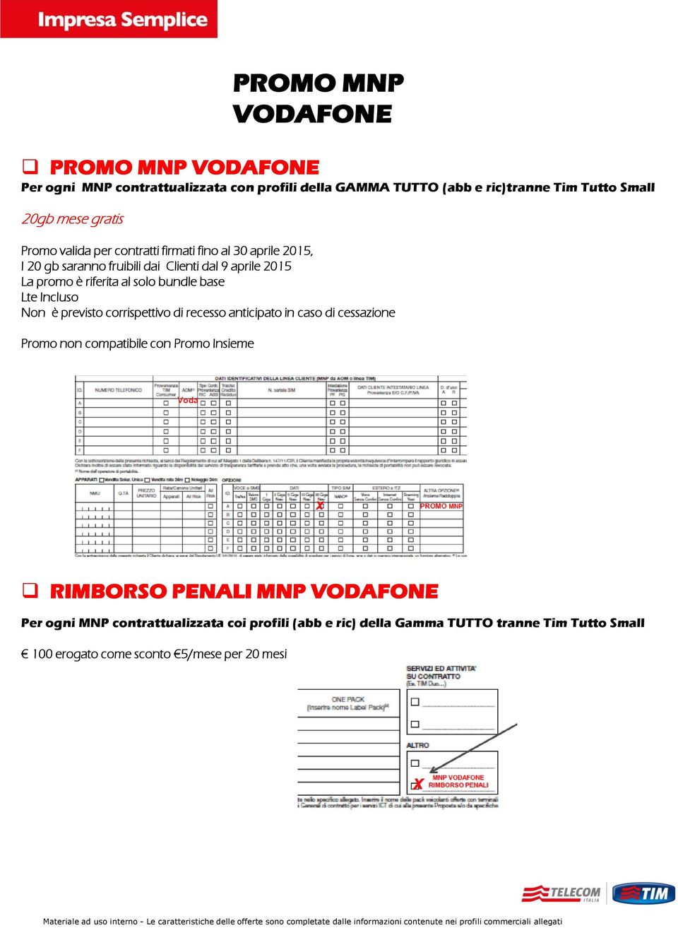 Non è previsto corrispettivo di recesso anticipato in caso di cessazione Promo non compatibile con Promo Insieme PROMO MNP VODAFONE RIMBORSO PENALI