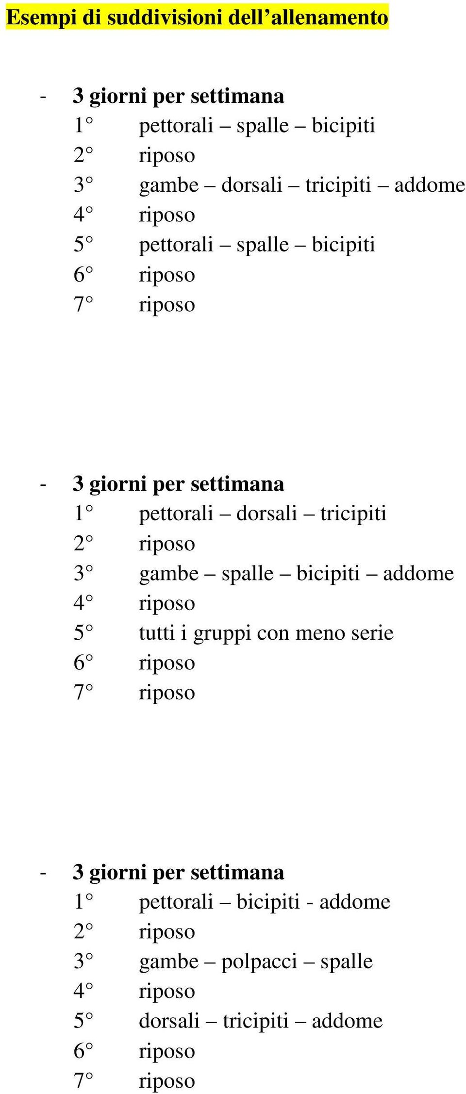 dorsali tricipiti 2 riposo 3 gambe spalle bicipiti addome 4 riposo 5 tutti i gruppi con meno serie - 3