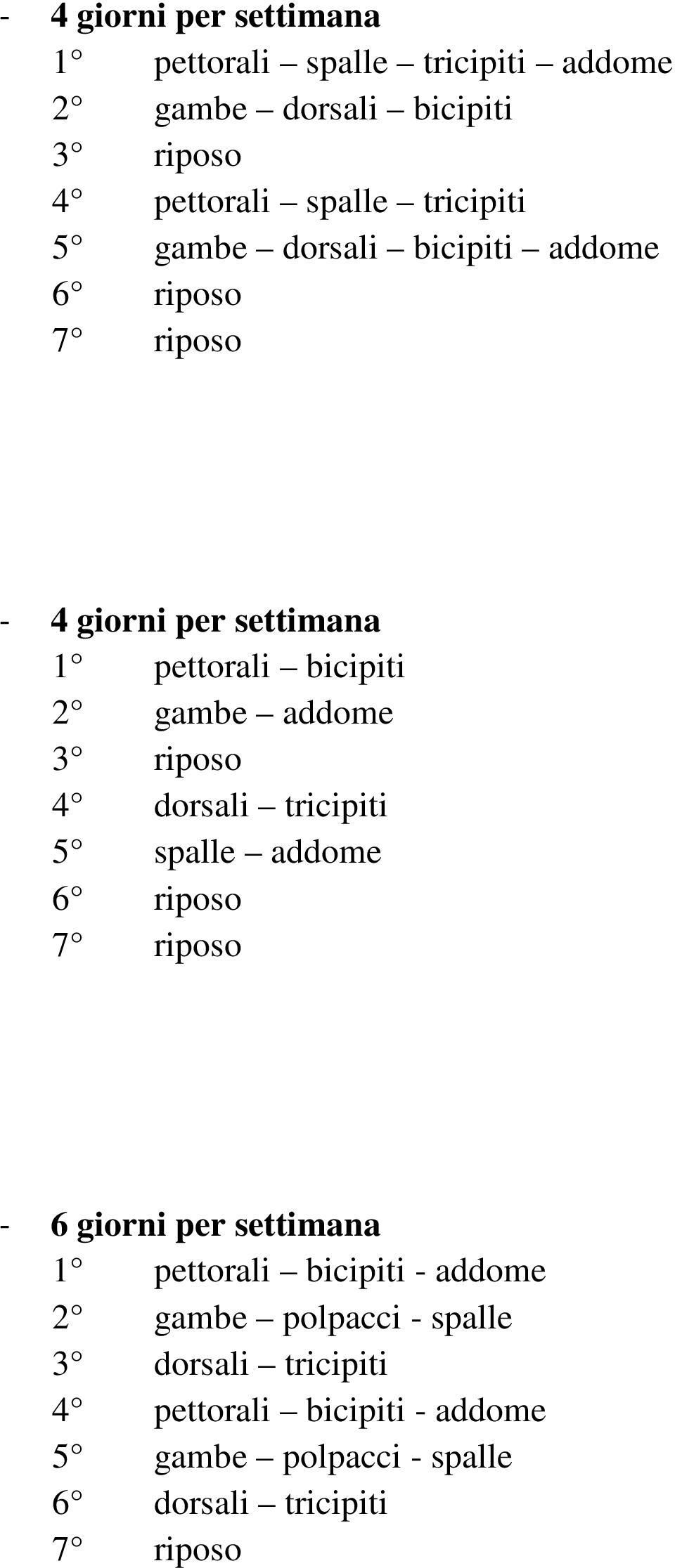 3 riposo 4 dorsali tricipiti 5 spalle addome - 6 giorni per settimana 1 pettorali bicipiti - addome 2 gambe