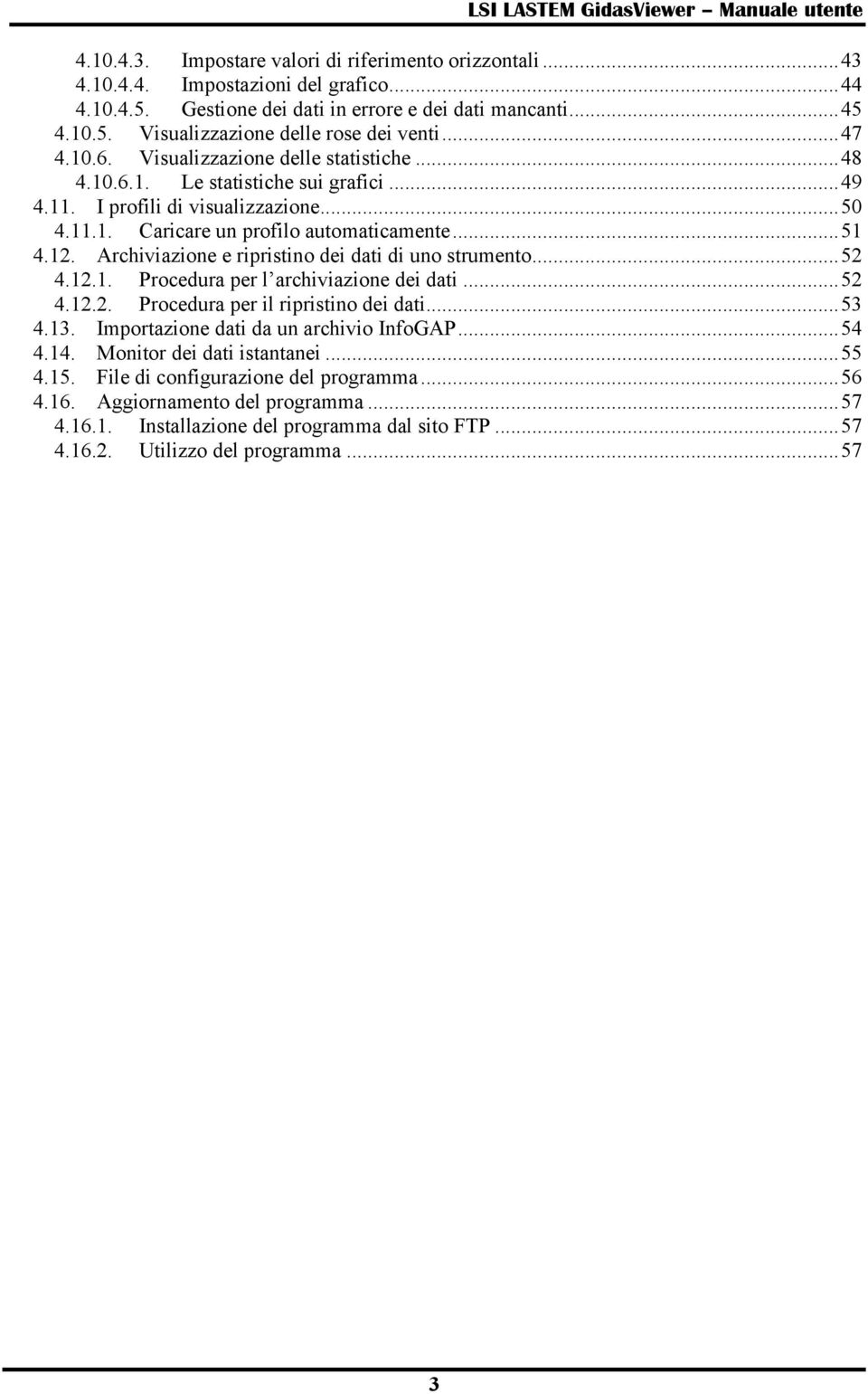 Archiviazione e ripristino dei dati di uno strumento... 52 4.12.1. Procedura per l archiviazione dei dati... 52 4.12.2. Procedura per il ripristino dei dati... 53 4.13.