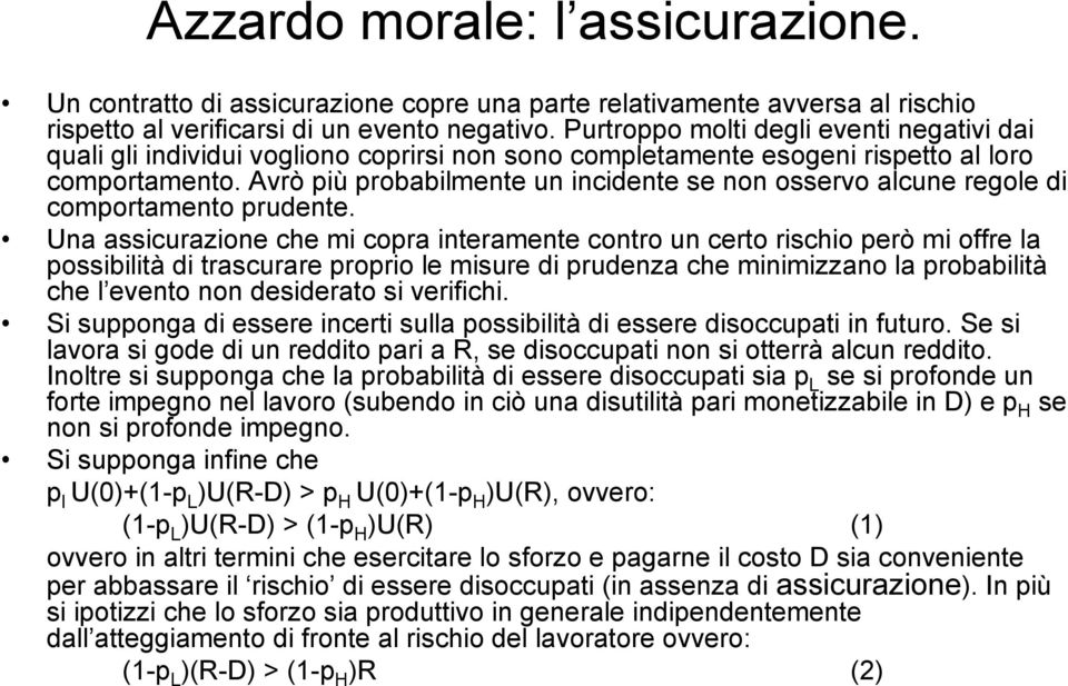 Avrò più probabilmente un incidente se non osservo alcune regole di comportamento prudente.