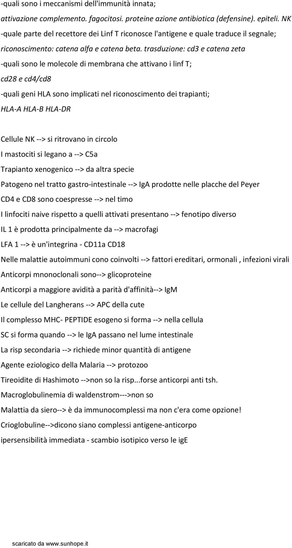 trasduzione: cd3 e catena zeta -quali sono le molecole di membrana che attivano i linf T; cd28 e cd4/cd8 -quali geni HLA sono implicati nel riconoscimento dei trapianti; HLA-A HLA-B HLA-DR Cellule NK