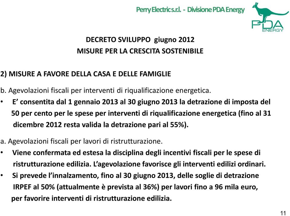 E consentita dal 1 gennaio 2013 al 30 giugno 2013 la detrazione di imposta del 50 per cento per le spese per interventi di riqualificazione energetica (fino al 31 dicembre 2012 resta valida la