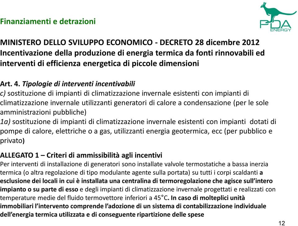 Tipologie di interventi incentivabili c) sostituzione di impianti di climatizzazione invernale esistenti con impianti di climatizzazione invernale utilizzanti generatori di calore a condensazione