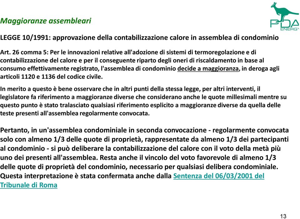 effettivamente registrato, l'assemblea di condominio decide a maggioranza, in deroga agli articoli 1120 e 1136 del codice civile.