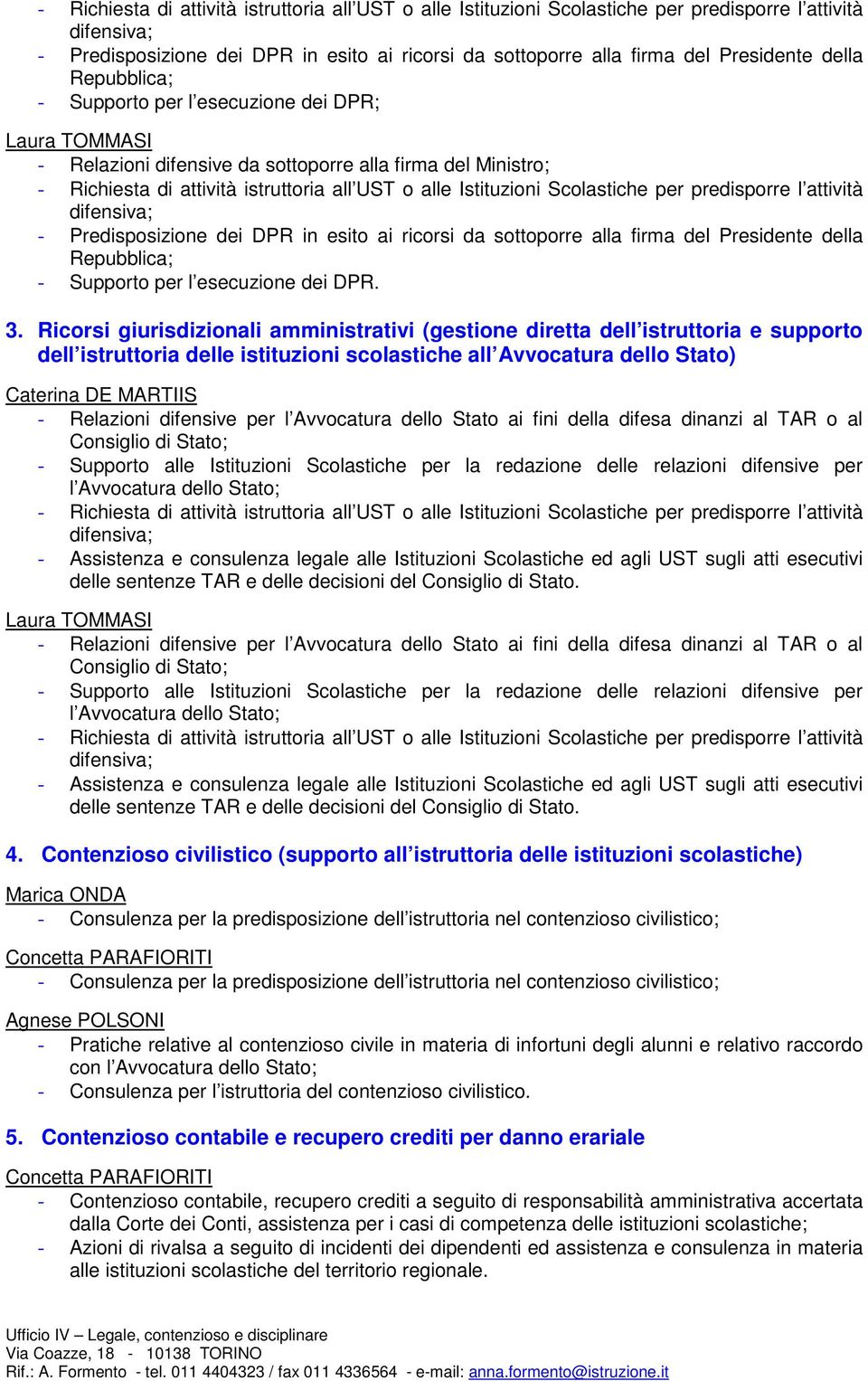 Ricorsi giurisdizionali amministrativi (gestione diretta dell istruttoria e supporto dell istruttoria delle istituzioni scolastiche all Avvocatura dello Stato) - Relazioni difensive per l Avvocatura