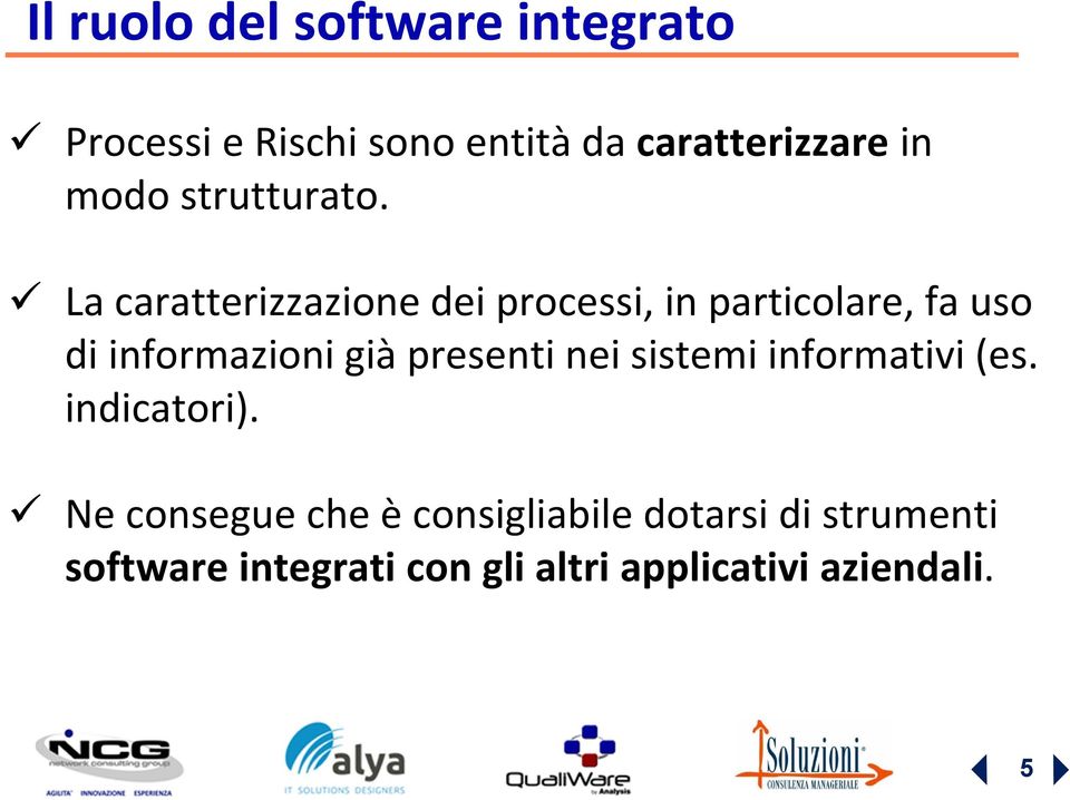 La caratterizzazione dei processi, in particolare, fa uso di informazioni già