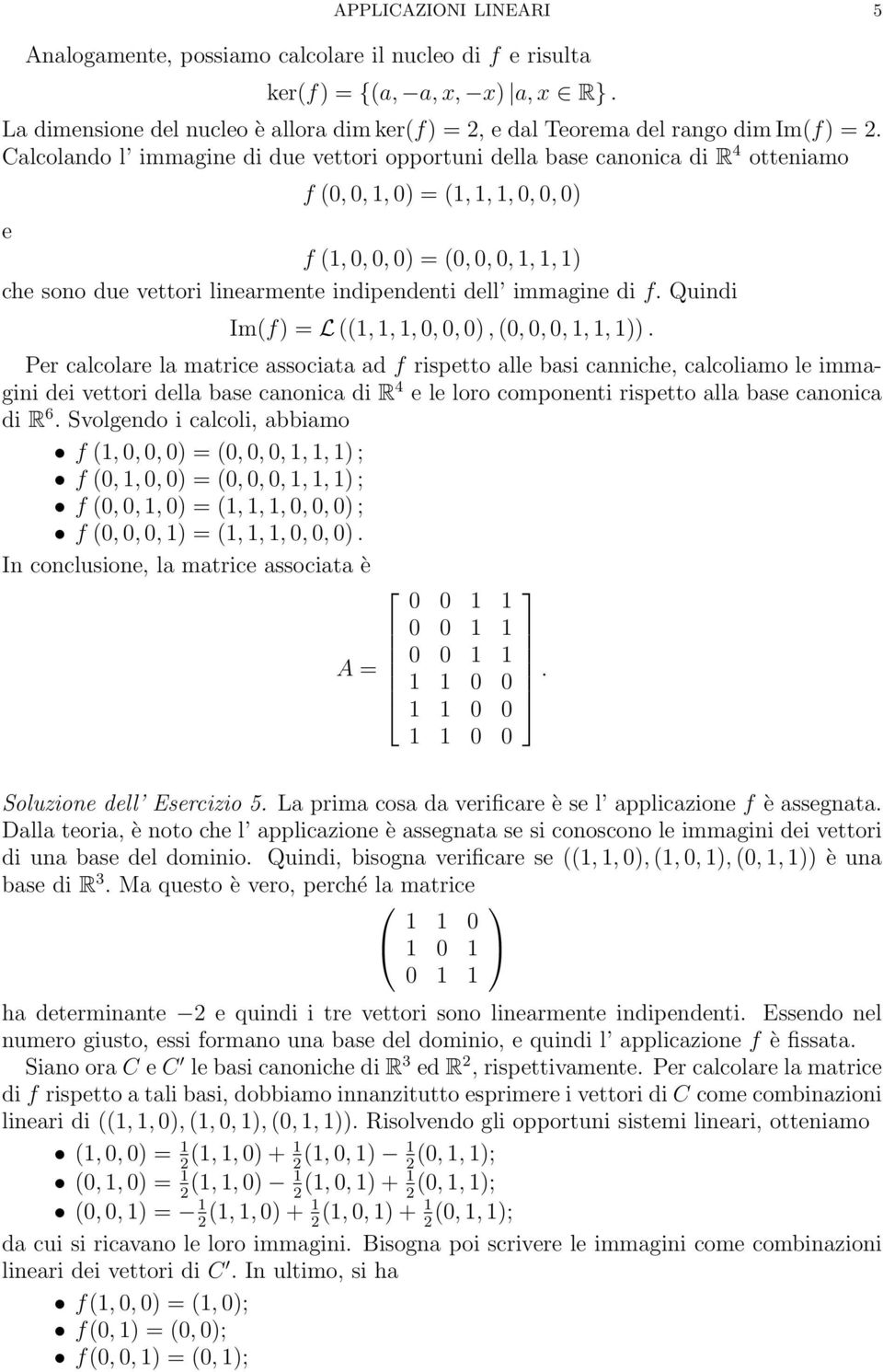 indipendenti dell immagine di f. Quindi Im(f) = L ((1, 1, 1, 0, 0, 0), (0, 0, 0, 1, 1, 1)).