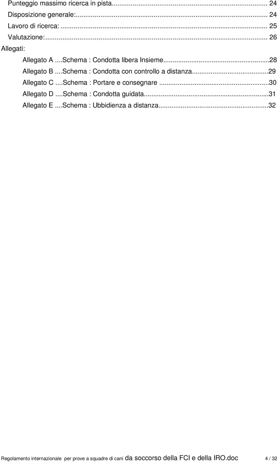 ..Schema : Condotta con controllo a distanza...29 Allegato C...Schema : Portare e consegnare...30 Allegato D.