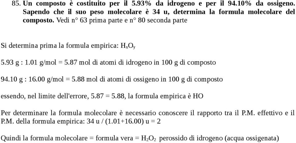 00 g/mol = 5.88 mol di atomi di ossigeno in 100 g di composto essendo, nel limite dell'errore, 5.87 = 5.