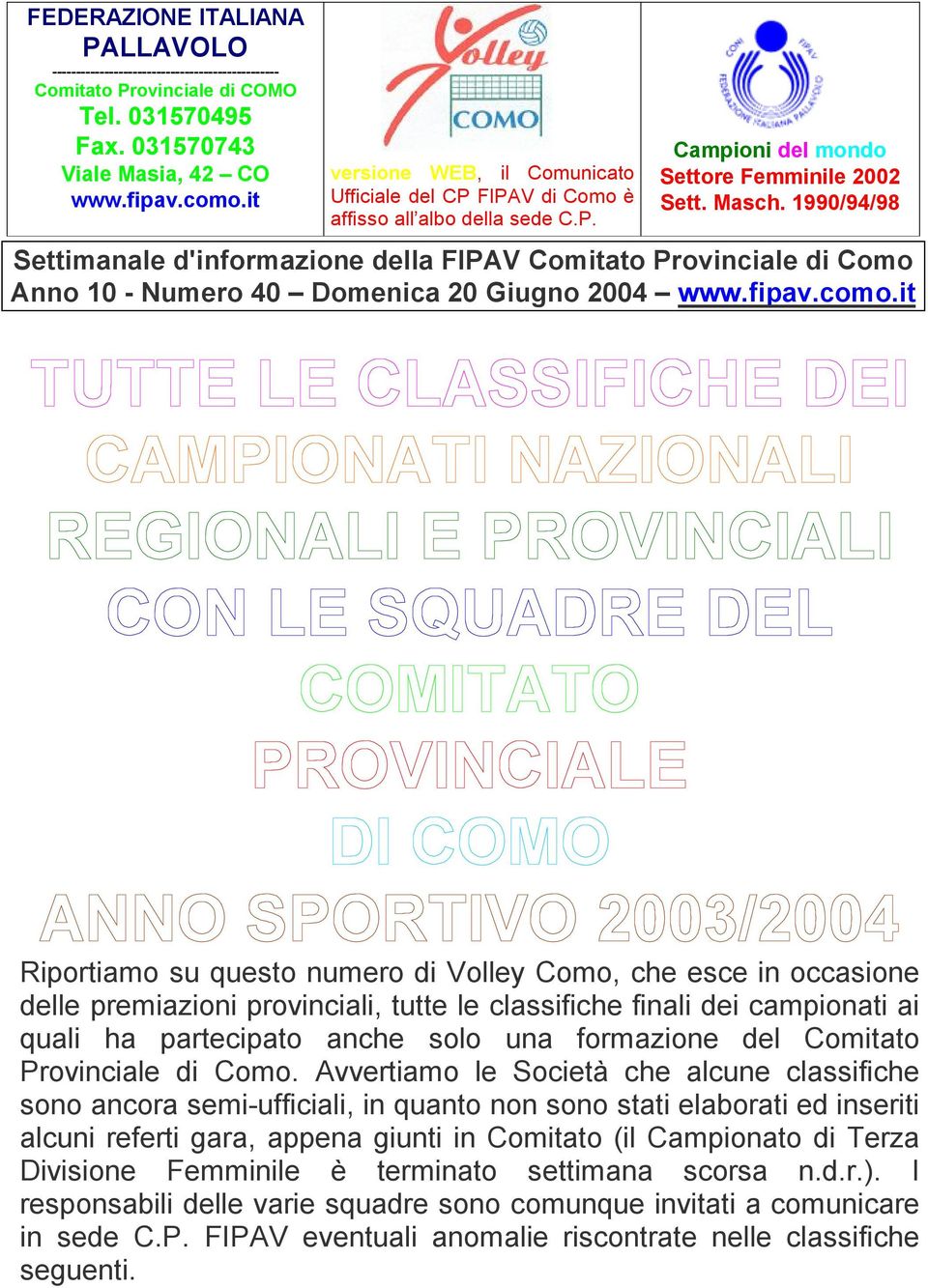 1990/94/98 Settimanale d'informazione della FIPAV Comitato Provinciale di Como Anno 10 - Numero 40 Domenica 20 Giugno 2004 www.fipav.como.