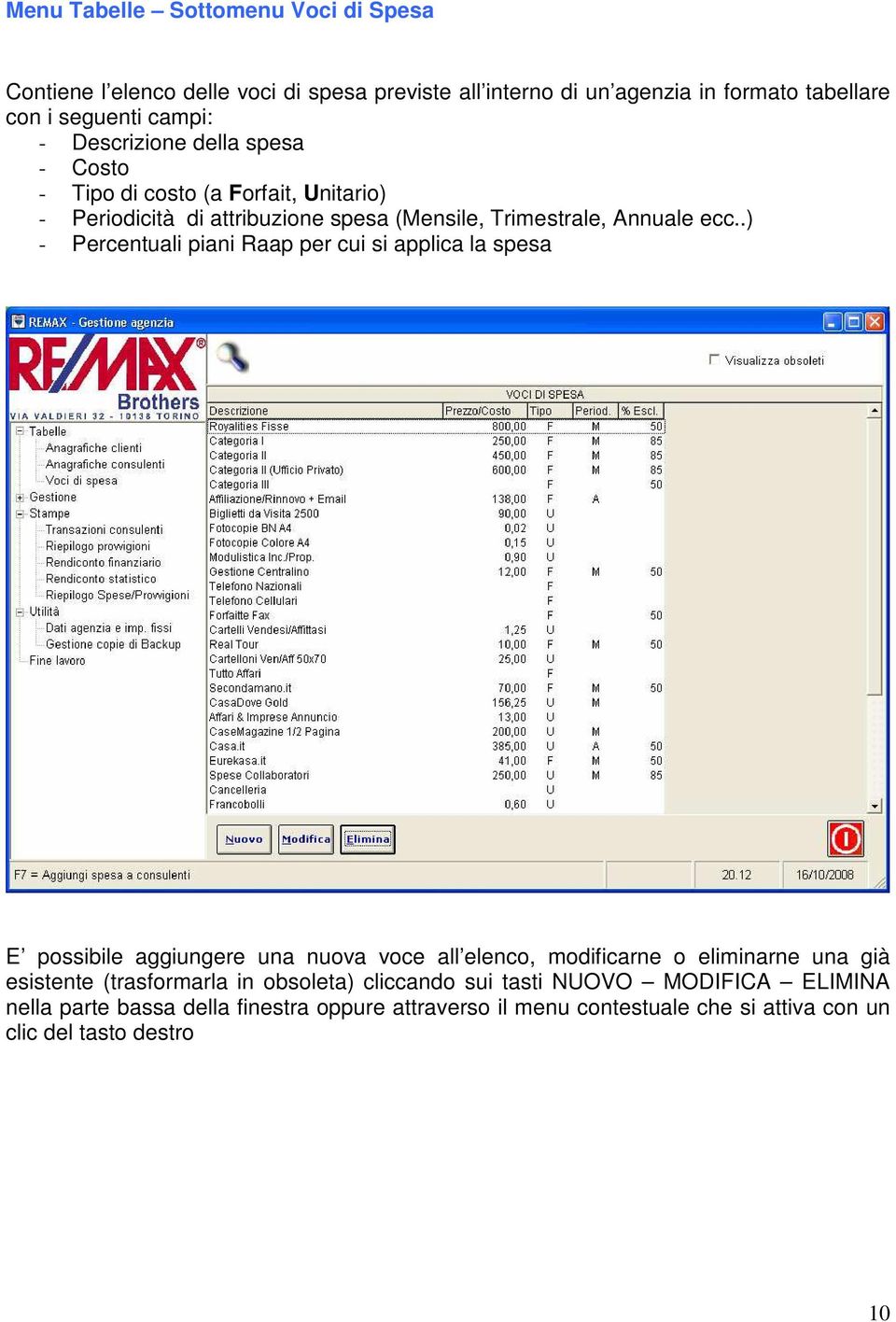 .) - Percentuali piani Raap per cui si applica la spesa E possibile aggiungere una nuova voce all elenco, modificarne o eliminarne una già esistente