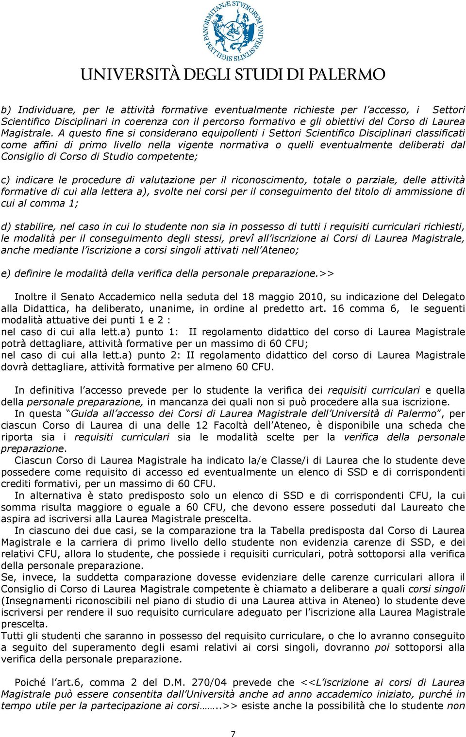 Studio competente; c) indicare le procedure di valutazione per il riconoscimento, totale o parziale, delle attività formative di cui alla lettera a), svolte nei corsi per il conseguimento del titolo