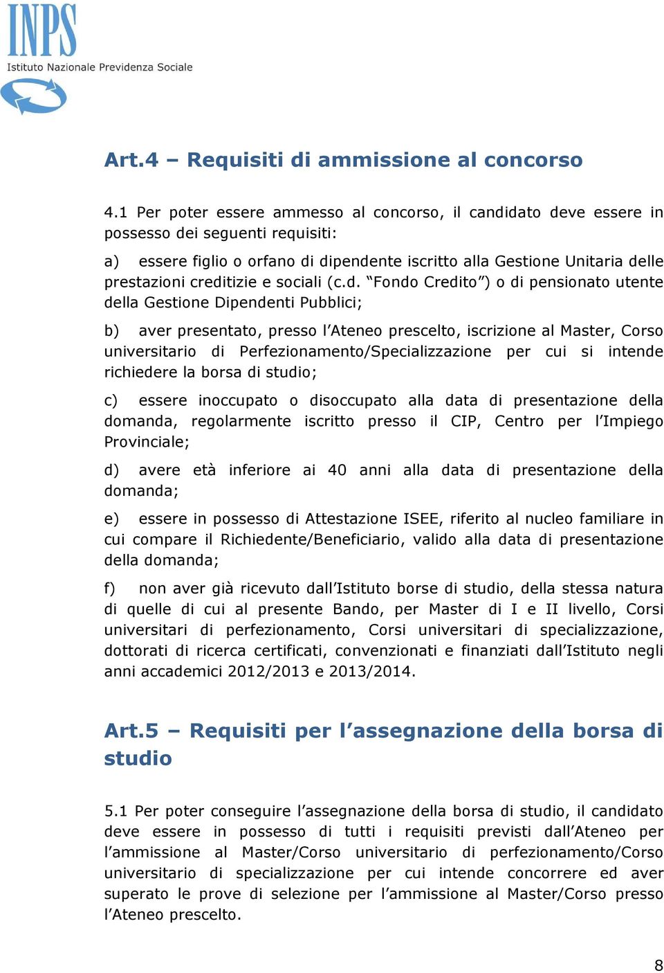 creditizie e sociali (c.d. Fondo Credito ) o di pensionato utente della Gestione Dipendenti Pubblici; b) aver presentato, presso l Ateneo prescelto, iscrizione al Master, Corso universitario di