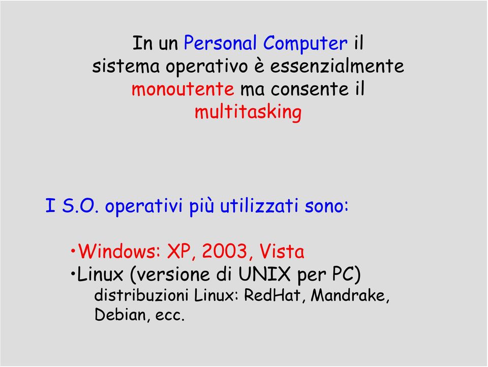 operativi più utilizzati sono: Windows: XP, 2003, Vista Linux