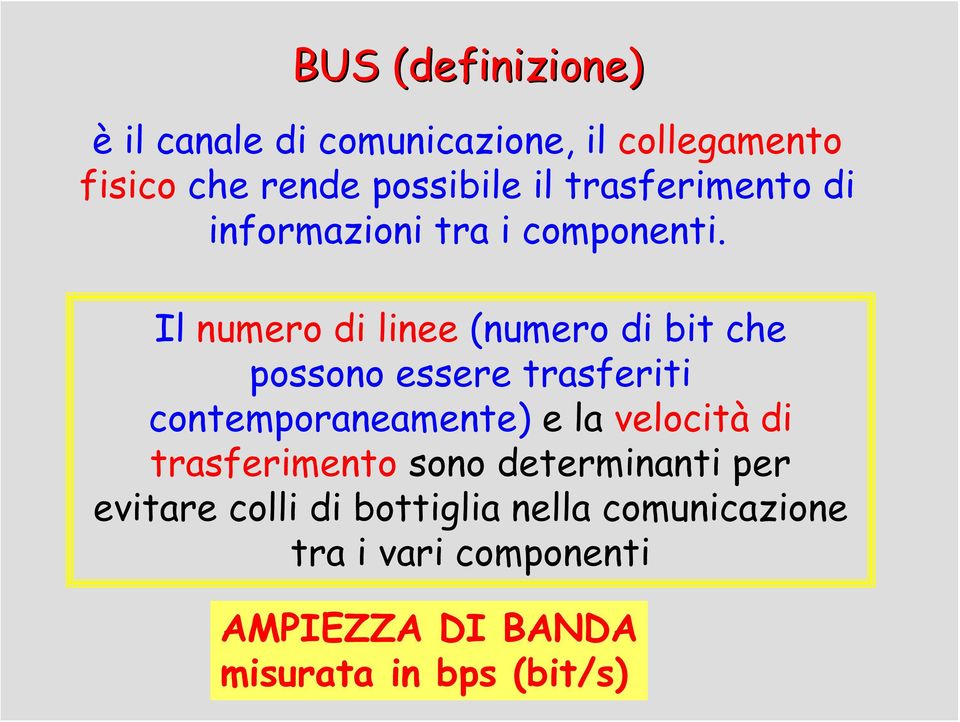 Il numero di linee (numero di bit che possono essere trasferiti contemporaneamente) e la velocità di