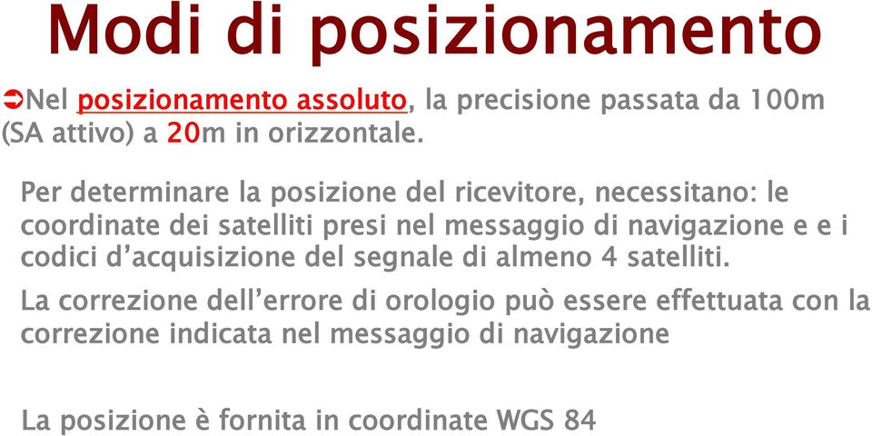 navigazione e e i codici d acquisizione del segnale di almeno 4 satelliti.