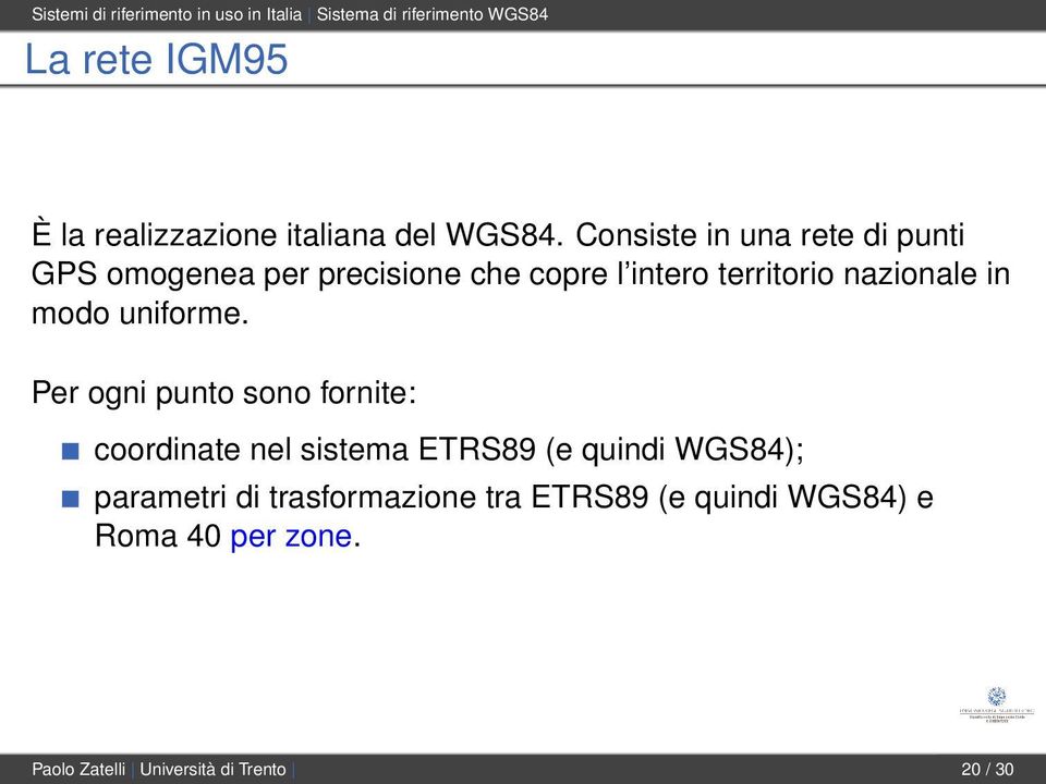 Consiste in una rete di punti GPS omogenea per precisione che copre l intero territorio nazionale in modo