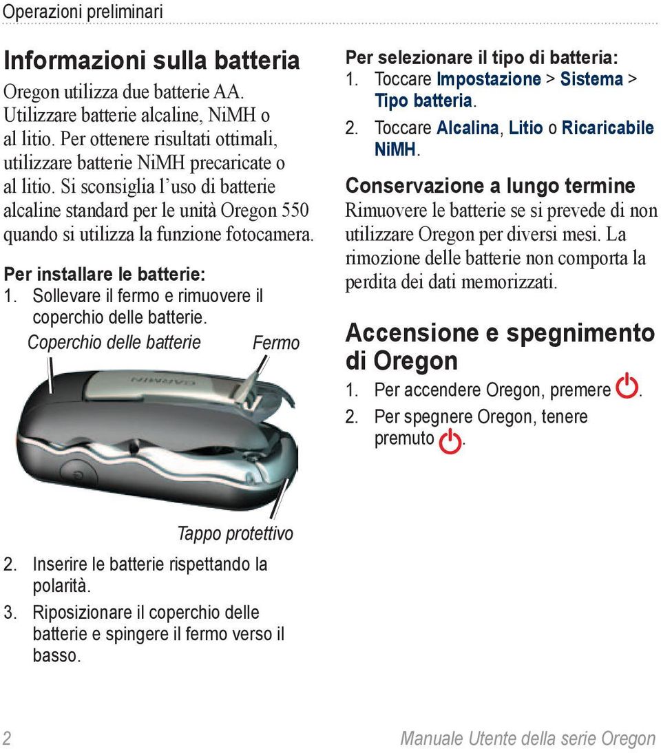 Per installare le batterie: 1. Sollevare il fermo e rimuovere il coperchio delle batterie. Coperchio delle batterie Fermo Per selezionare il tipo di batteria: 1.