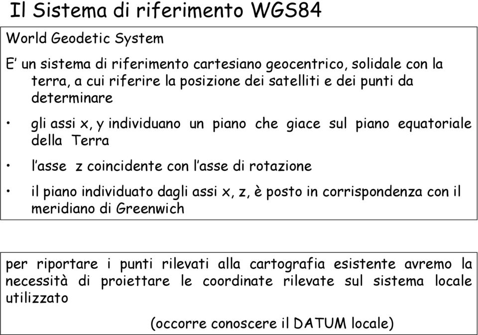 coincidente con l asse di rotazione il piano individuato dagli assi x, z, è posto in corrispondenza con il meridiano di Greenwich per riportare i