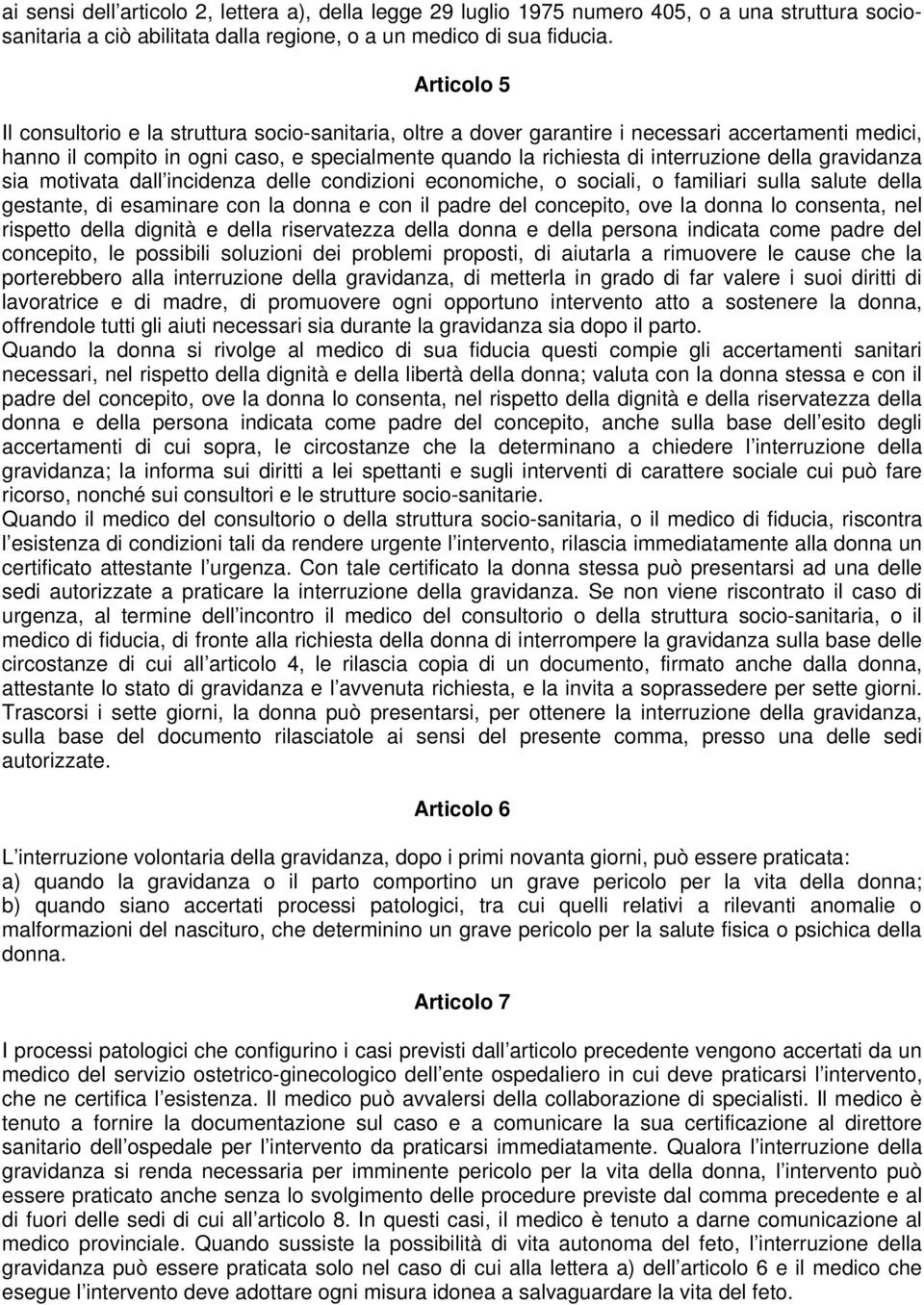 della gravidanza sia motivata dall incidenza delle condizioni economiche, o sociali, o familiari sulla salute della gestante, di esaminare con la donna e con il padre del concepito, ove la donna lo