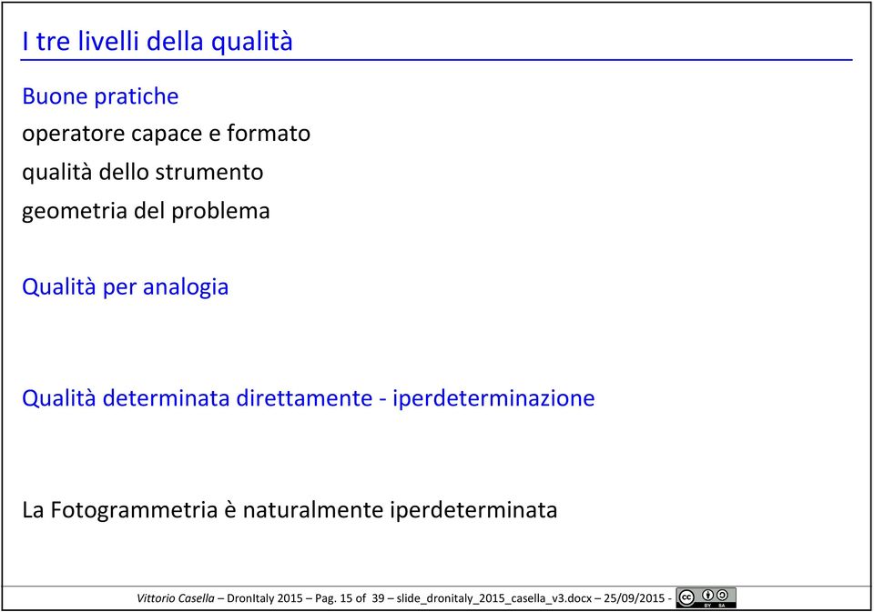 direttamente - iperdeterminazione La Fotogrammetria è naturalmente iperdeterminata