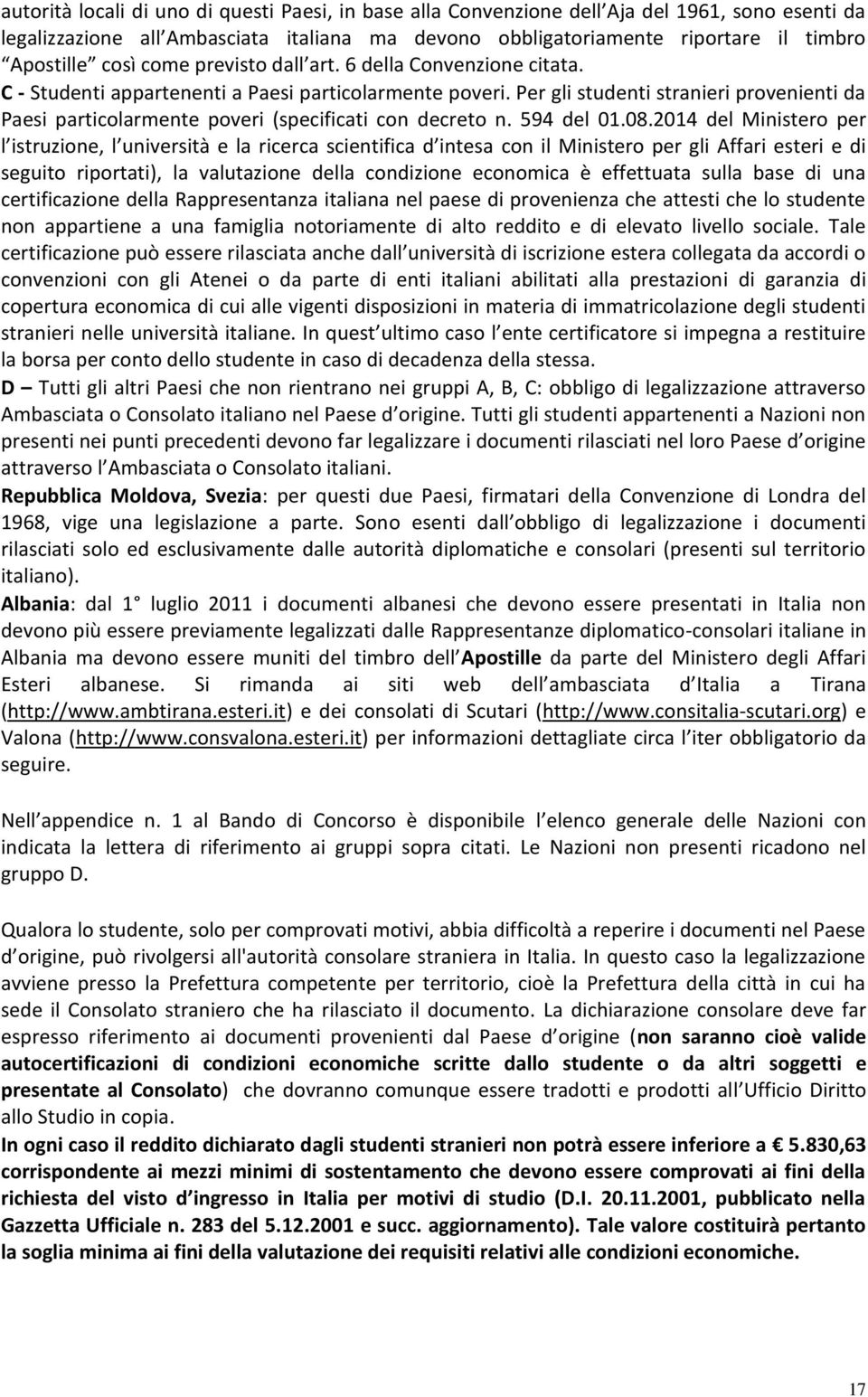 Per gli studenti stranieri provenienti da Paesi particolarmente poveri (specificati con decreto n. 594 del 01.08.