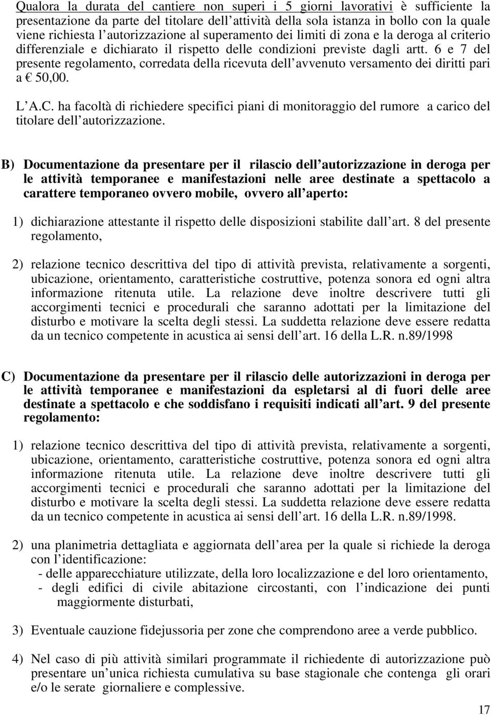 6 e 7 del presente regolamento, corredata della ricevuta dell avvenuto versamento dei diritti pari a 50,00. L A.C.