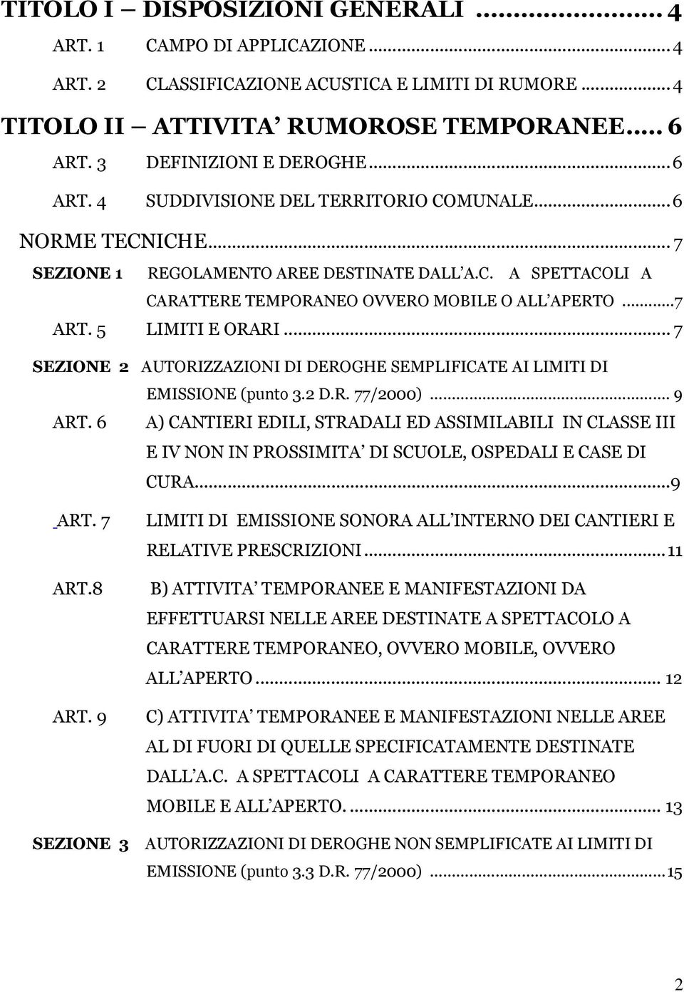 5 LIMITI E ORARI... 7 SEZIONE 2 AUTORIZZAZIONI DI DEROGHE SEMPLIFICATE AI LIMITI DI EMISSIONE (punto 3.2 D.R. 77/2000)... 9 ART.