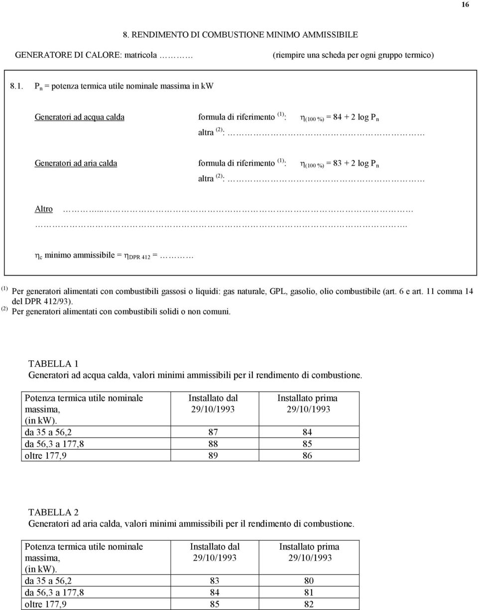 ... η c minimo ammissibile = η DPR 412 = (2) Per generatori alimentati con combustibili gassosi o liquidi: gas naturale, GPL, gasolio, olio combustibile (art. 6 e art. 11 comma 14 del DPR 412/93).