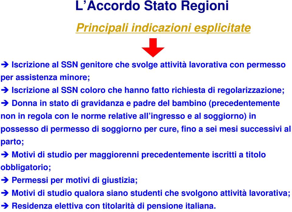 al soggiorno) in possesso di permesso di soggiorno per cure, fino a sei mesi successivi al parto; Motivi di studio per maggiorenni precedentemente iscritti a titolo