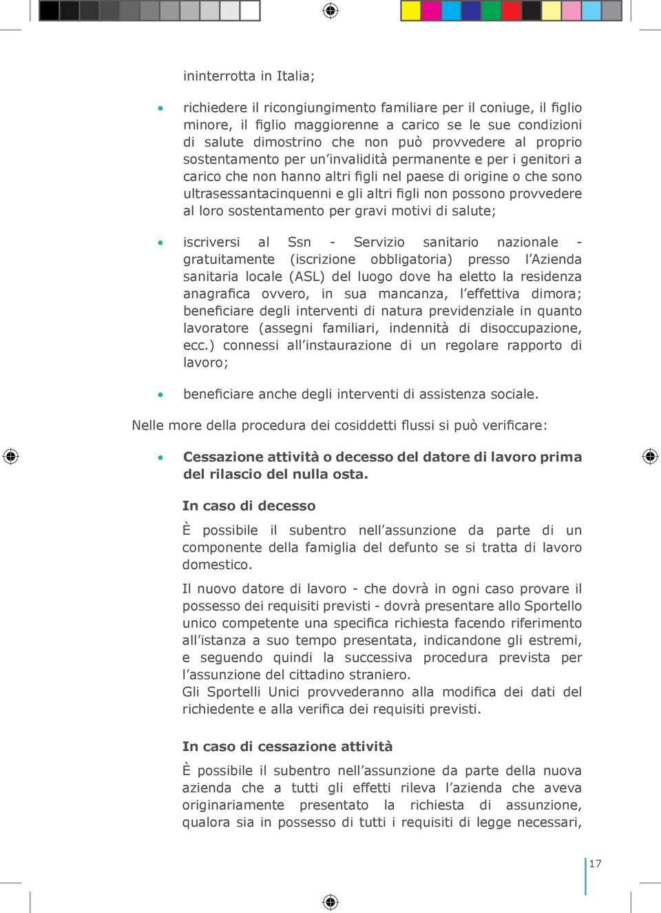 al loro sostentamento per gravi motivi di salute; iscriversi al Ssn - Servizio sanitario nazionale - gratuitamente (iscrizione obbligatoria) presso l Azienda sanitaria locale (Asl) del luogo dove ha