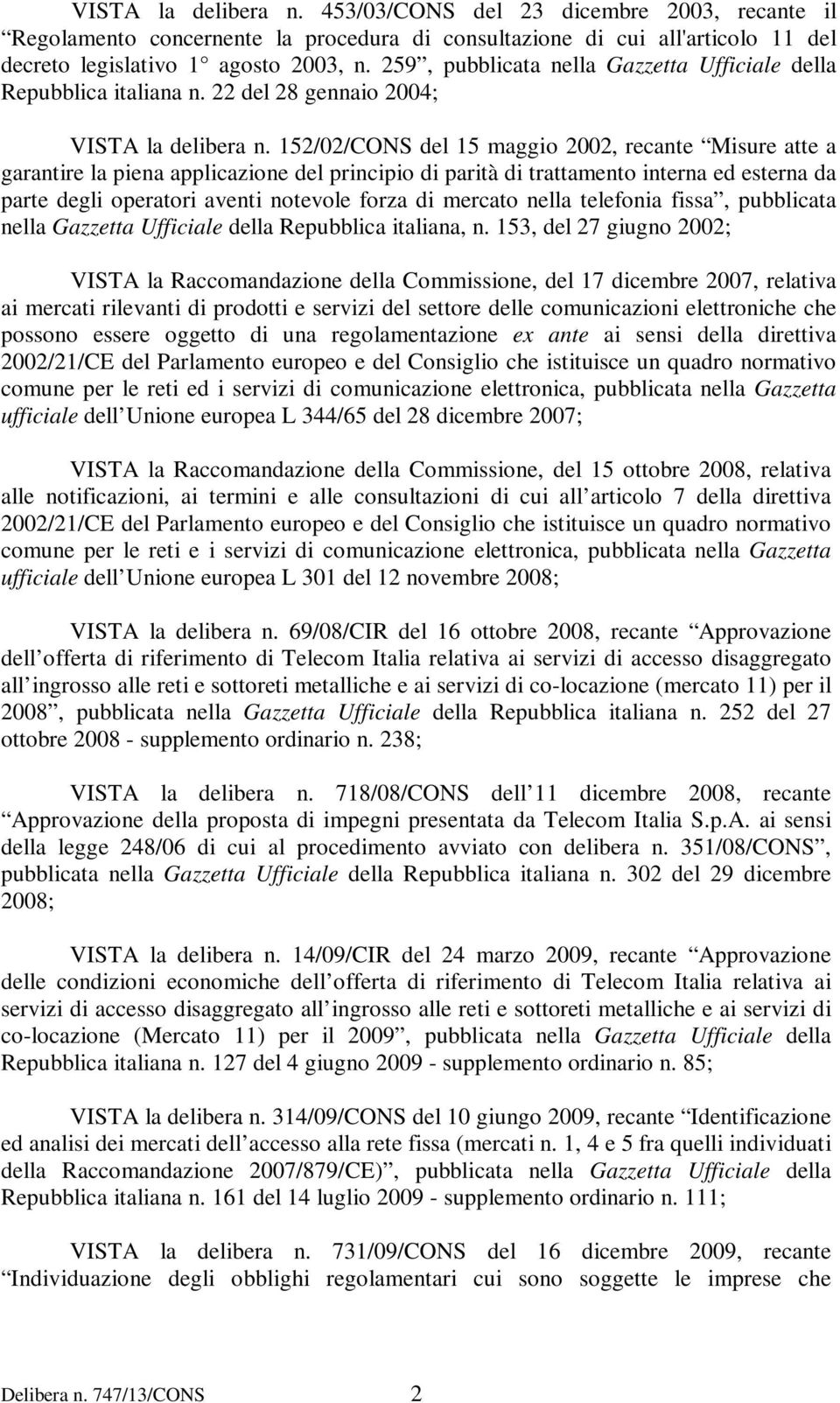 152/02/CONS del 15 maggio 2002, recante Misure atte a garantire la piena applicazione del principio di parità di trattamento interna ed esterna da parte degli operatori aventi notevole forza di