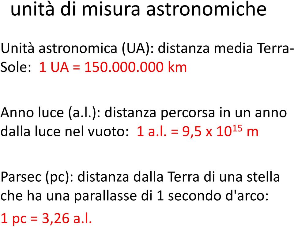 l. = 9,5 x 10 15 m Parsec (pc): distanza dalla Terra di una stella che ha