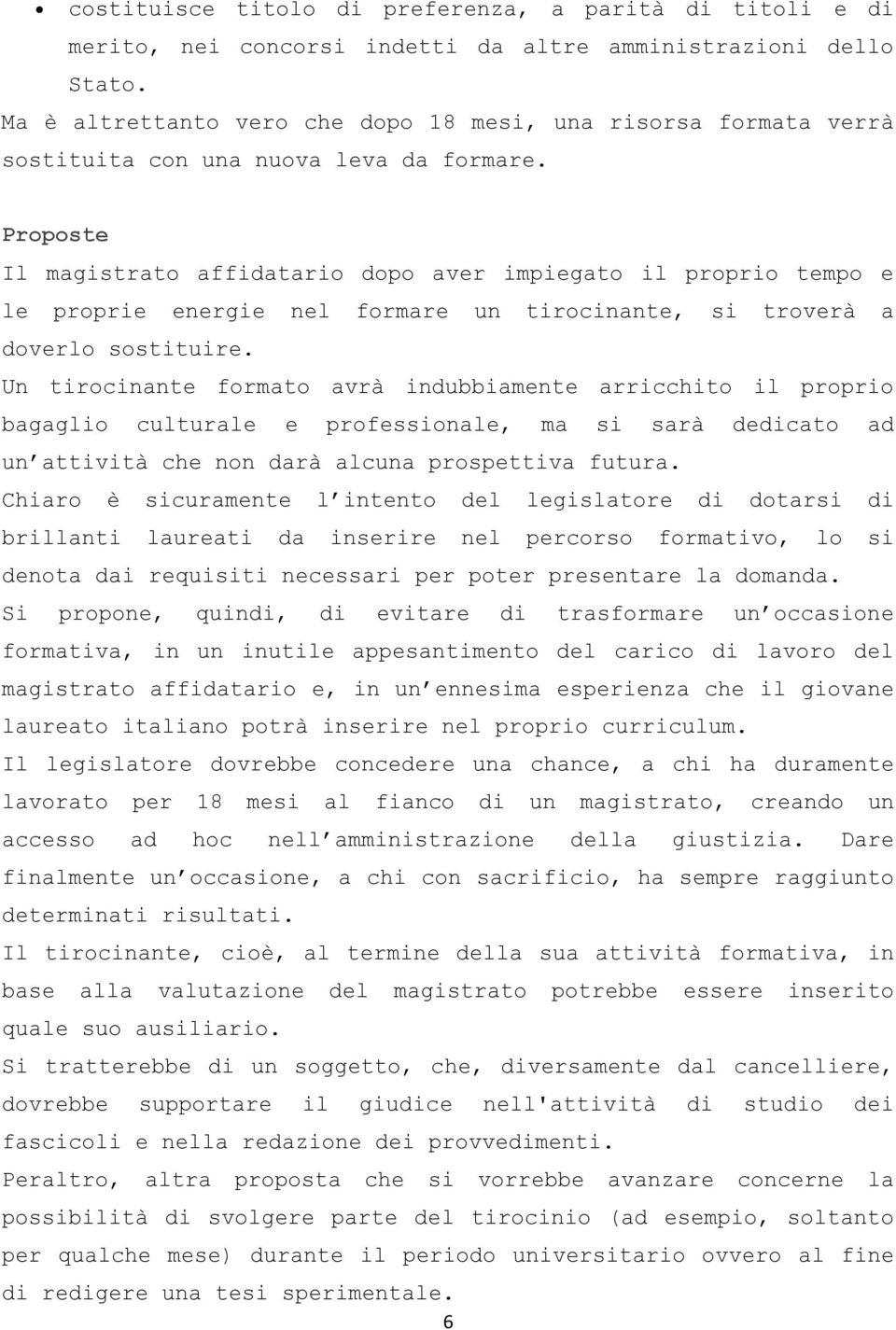 Proposte Il magistrato affidatario dopo aver impiegato il proprio tempo e le proprie energie nel formare un tirocinante, si troverà a doverlo sostituire.