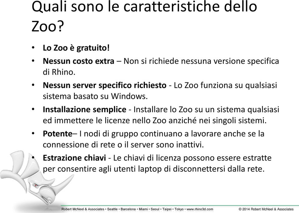 Installazione semplice - Installare lo Zoo su un sistema qualsiasi ed immettere le licenze nello Zoo anziché nei singoli sistemi.