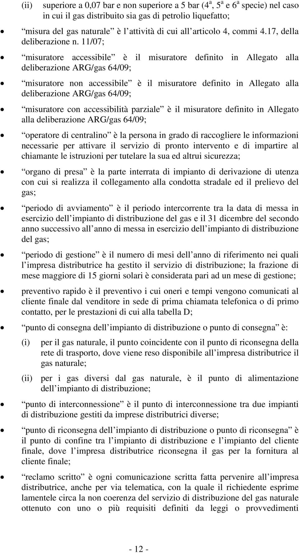 11/07; misuratore accessibile è il misuratore definito in Allegato alla deliberazione ARG/gas 64/09; misuratore non accessibile è il misuratore definito in Allegato alla deliberazione ARG/gas 64/09;