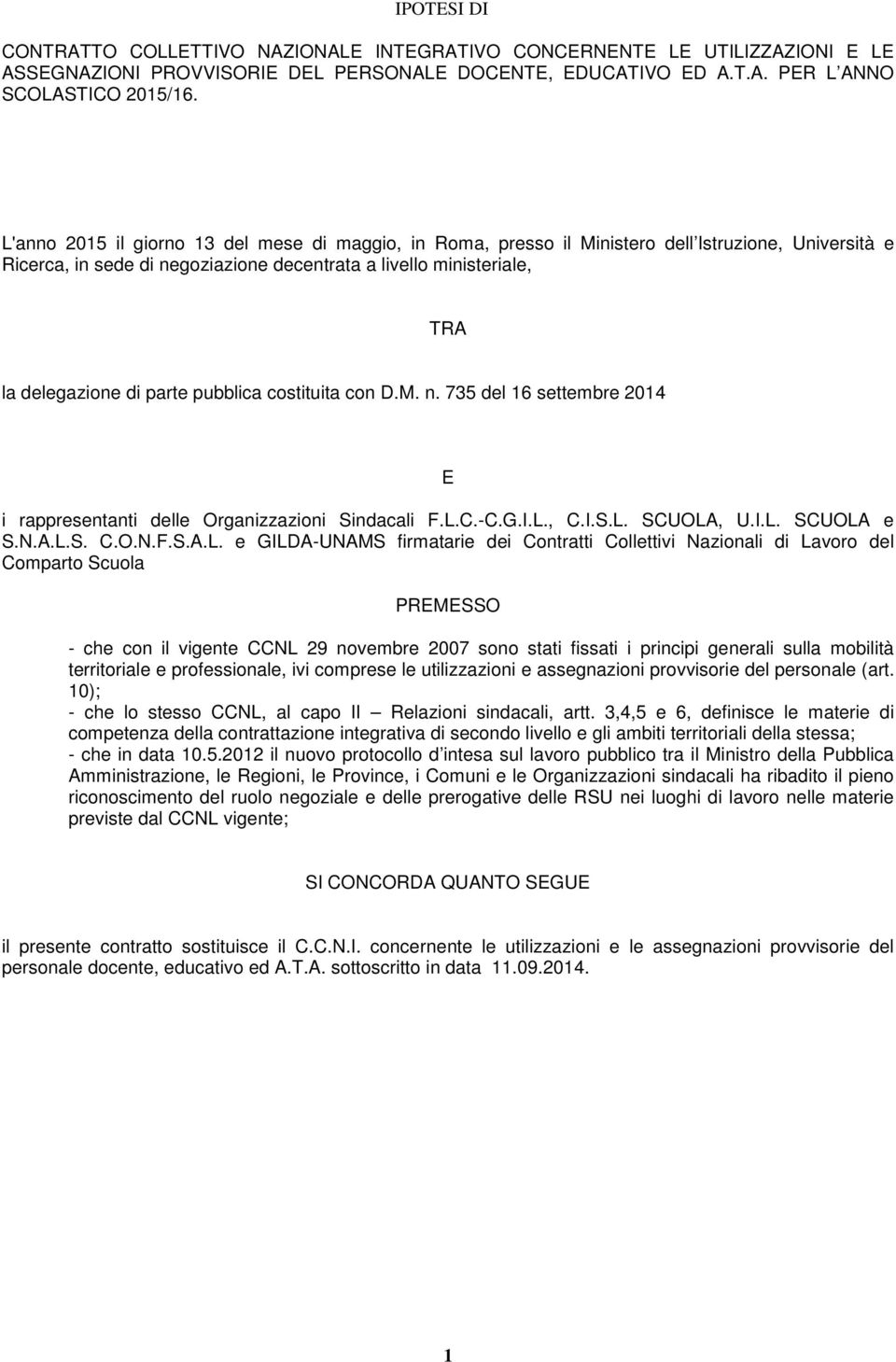 pubblica costituita con D.M. n. 735 del 16 settembre 2014 E i rappresentanti delle Organizzazioni Sindacali F.L.