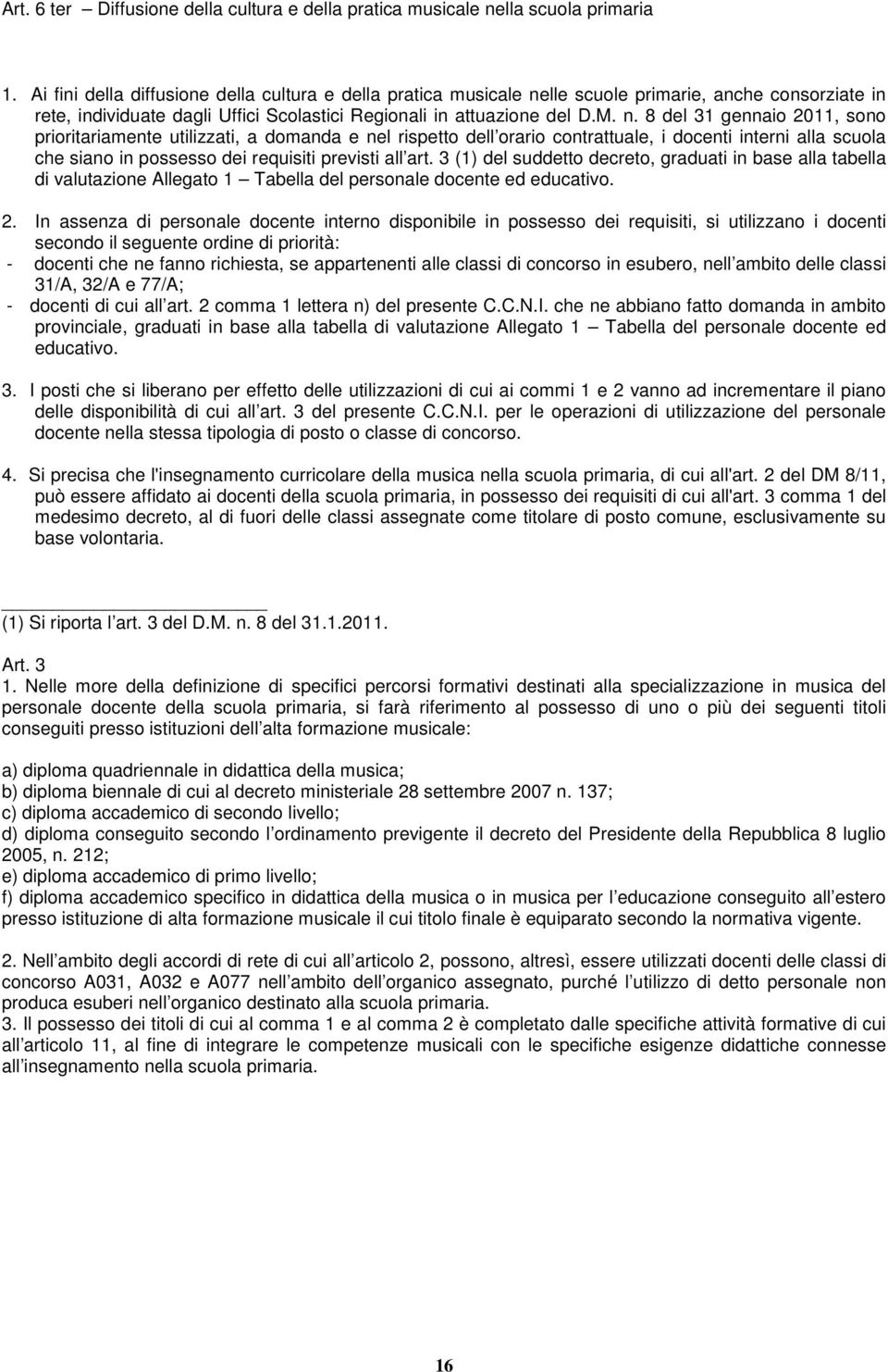 lle scuole primarie, anche consorziate in rete, individuate dagli Uffici Scolastici Regionali in attuazione del D.M. n.