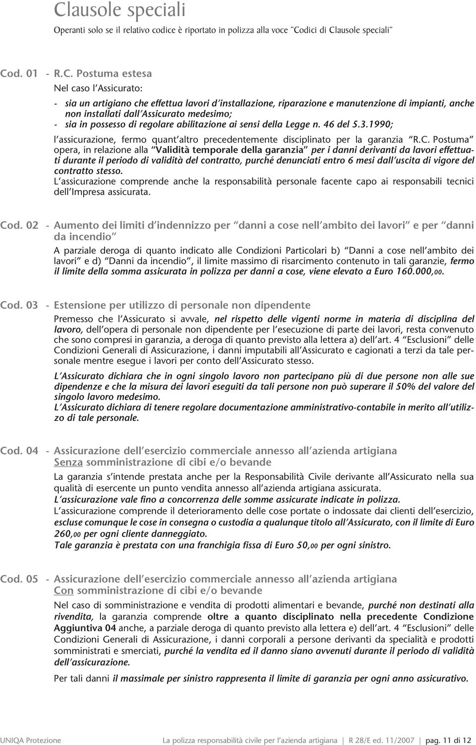 1990; l assicurazione, fermo quant altro precedentemente disciplinato per la garanzia R.C.