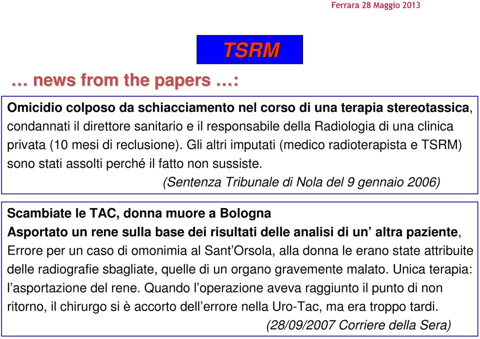 Scambiate le TAC, donna muore a Bologna (Sentenza Tribunale di Nola del 9 gennaio 2006) Asportato un rene sulla base dei risultati delle analisi di un altra paziente, Errore per un caso di omonimia