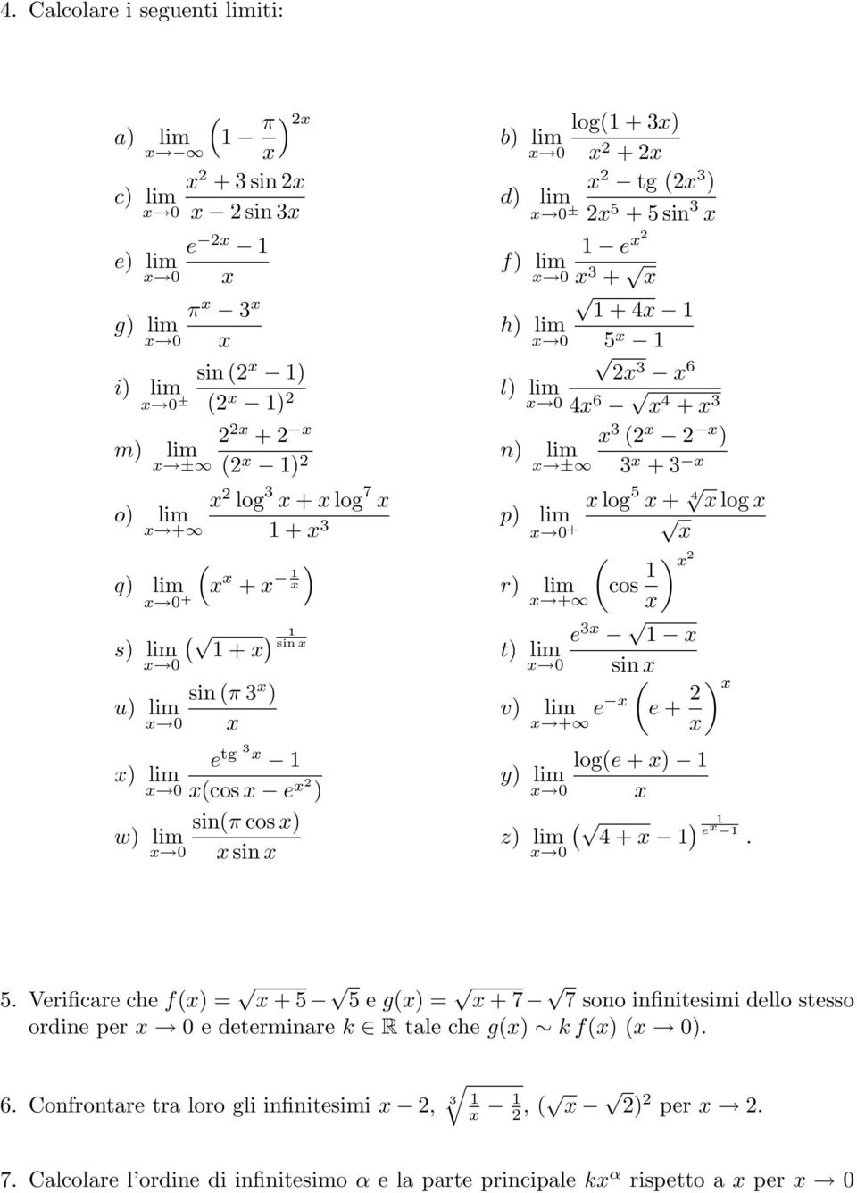 e. 5. Verificare che f = + 5 5 e g = + 7 7 sono infinitesimi dello stesso ordine per 0 e determinare k R tale che g k f 0. 6.