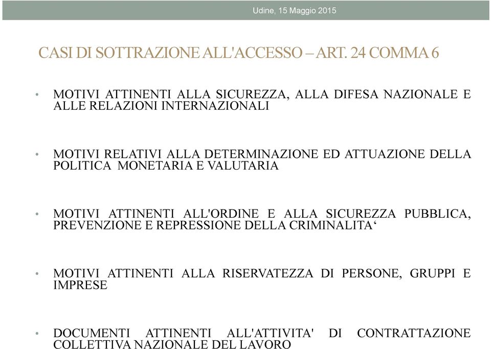 DETERMINAZIONE ED ATTUAZIONE DELLA POLITICA MONETARIA E VALUTARIA MOTIVI ATTINENTI ALL'ORDINE E ALLA SICUREZZA PUBBLICA,