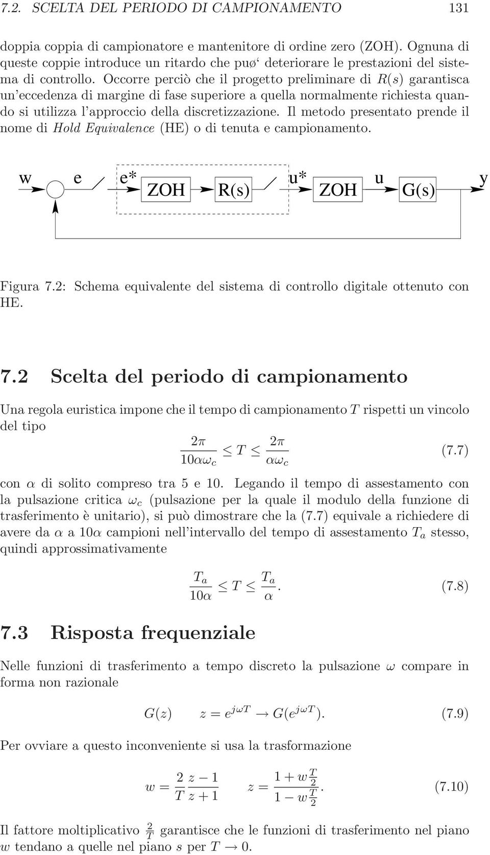 Occorre perciò che il progetto preliminare di R(s) garantisca un eccedenza di margine di fase superiore a quella normalmente richiesta quando si utilizza l approccio della discretizzazione.