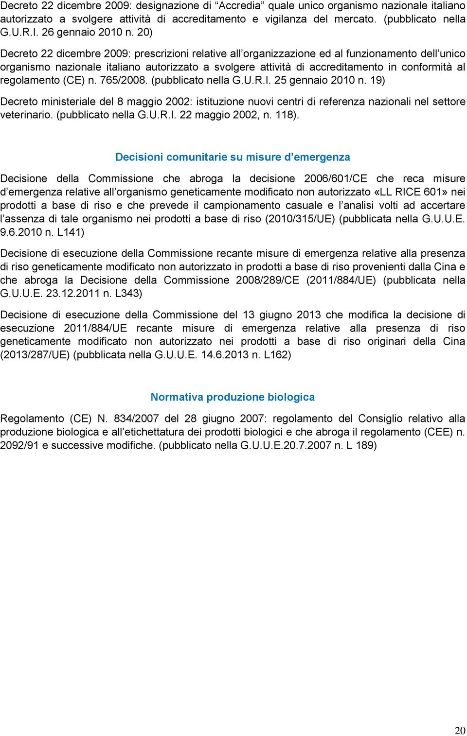 20) Decreto 22 dicembre 2009: prescrizioni relative all organizzazione ed al funzionamento dell unico organismo nazionale italiano autorizzato a svolgere attività di accreditamento in conformità al